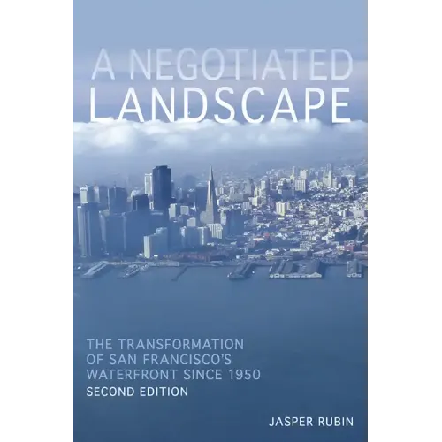 A Negotiated Landscape: The Transformation of San Francisco's Waterfront since 1950 - Paperback