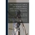 The Trials at Large of Robert Watt and David Downie, for High Treason,: at the Session of Oyer and Terminer, at Edinburgh, August 27th, September 3d, - Paperback