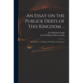 An Essay on the Publick Debts of This Kingdom ...: in a Letter to a Member of the House of Commons - Paperback