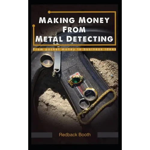 Making Money From Metal Detecting: From pocket money to business ideas - Paperback