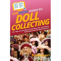 HowExpert Guide to Doll Collecting: 101+ Tips to Learn How to Find, Buy, Sell, and Collect Collectible Dolls for Doll Collectors - Paperback