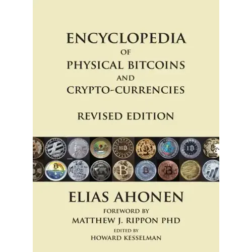 Encyclopedia of Physical Bitcoins and Crypto-Currencies, Revised Edition - Hardcover