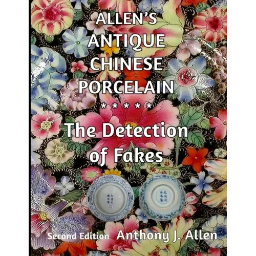 Allen's Antique Chinese Porcelain ***The Detection of Fakes***: Second Edition - Paperback