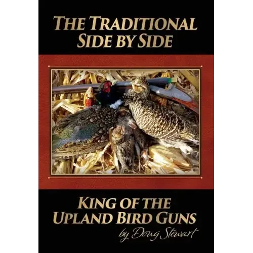 The Traditional Side by Side: King of the Upland Bird Guns - Hardcover