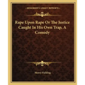 Rape Upon Rape Or The Justice Caught In His Own Trap, A Comedy - Paperback