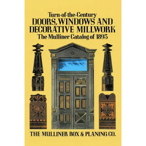 Turn-Of-The-Century Doors, Windows and Decorative Millwork: The Mulliner Catalog of 1893 - Paperback