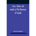 Coins, Tokens And Medals Of The Dominion Of Canada - Hardcover