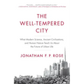 The Well-Tempered City: What Modern Science, Ancient Civilizations, and Human Nature Teach Us about the Future of Urban Life - Paperback