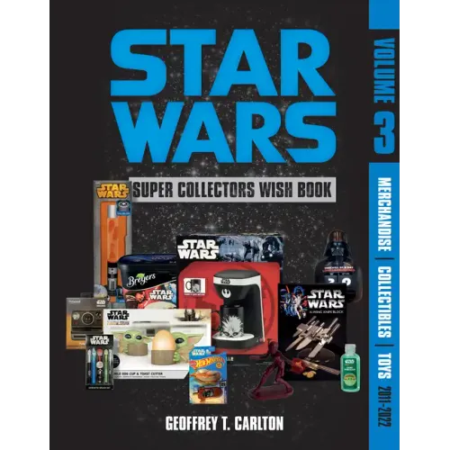 Star Wars Super Collector's Wish Book, Vol. 3: Merchandise, Collectibles, Toys, 2011-2022 - Hardcover