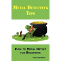 Metal Detecting Tips: How to Metal Detect for Beginners. Learn How to Find the Best Metal Detector for Coin Shooting, Relic Hunting, Gold Prospecting, - Paperback
