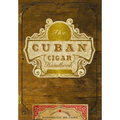 The Cuban Cigar Handbook: The Discerning Aficionado's Guide to the Best Cuban Cigars in the World - Paperback