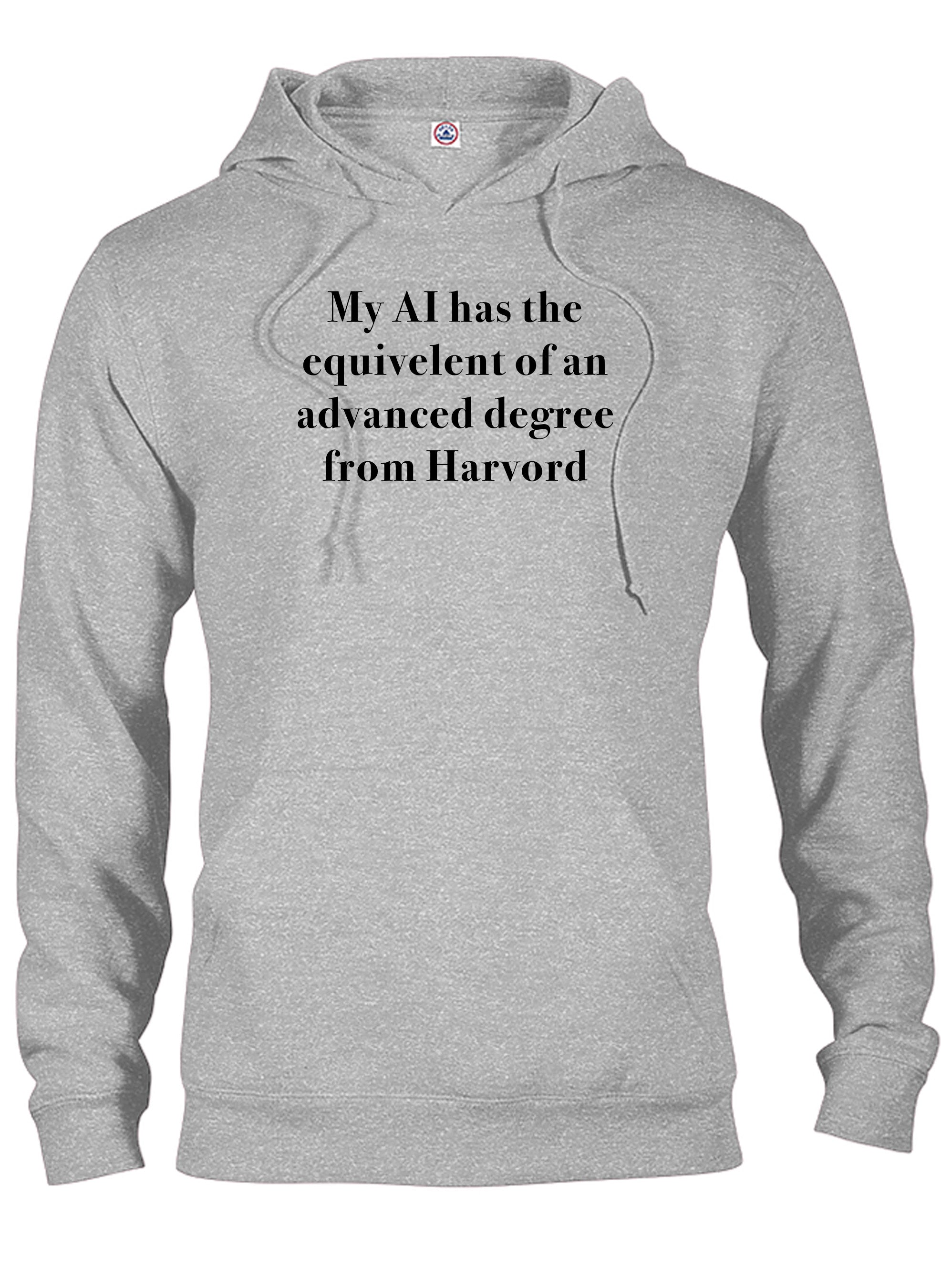 My AI has the  equivelent of an advanced degree from Harvord T-Shirt