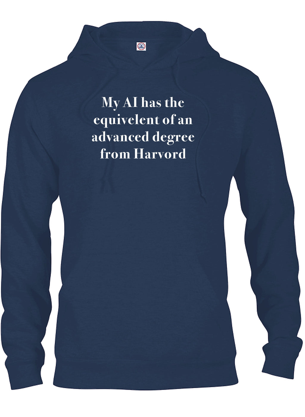 My AI has the  equivelent of an advanced degree from Harvord T-Shirt