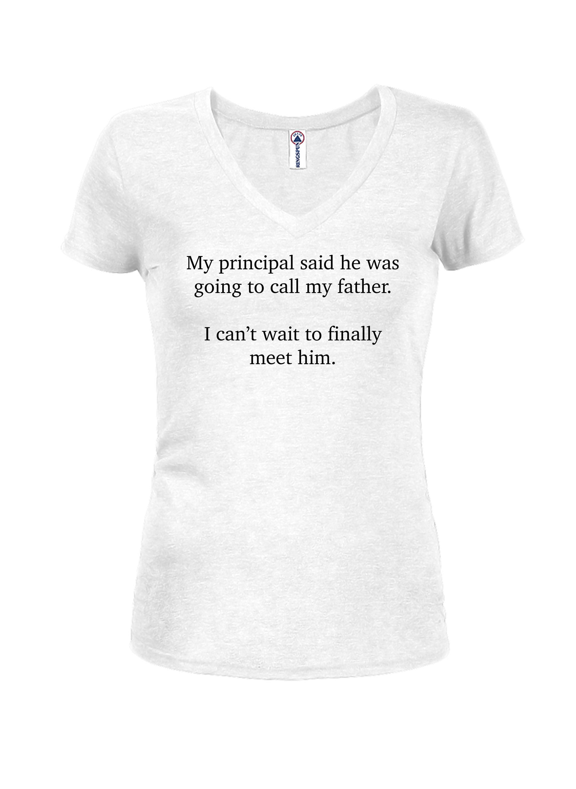 My principal said he was going to call my father T-Shirt