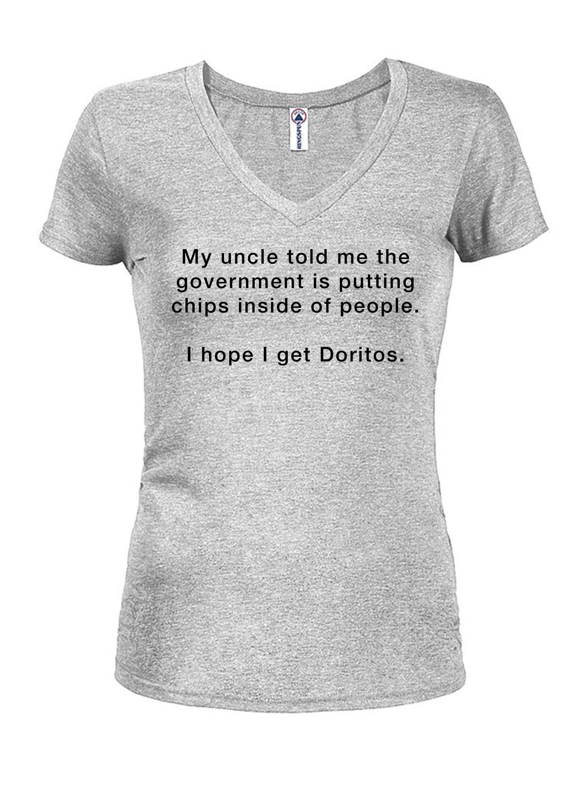 My uncle told me the  government is putting chips inside of people T-Shirt