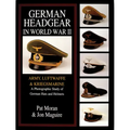 German Headgear in World War II: Army/Luftwaffe/Kriegsmarine: A Photographic Study of German Hats and Helmets - Hardcover