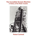 The Incredible Scream Machine: A History of the Roller Coaster - Paperback