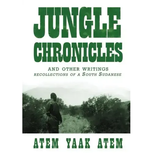 Jungle Chronicles and Other Writings: Recollections of a South Sudanese - Paperback