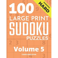 100 Large Print Hard Sudoku Puzzles - Volume 5 - One Puzzle Per Page - Solutions Included - Puzzle Book For Adults - Paperback