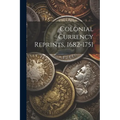 Colonial Currency Reprints, 1682-1751 - Paperback
