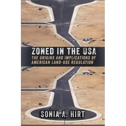 Zoned in the USA: The Origins and Implications of American Land-Use Regulation - Paperback