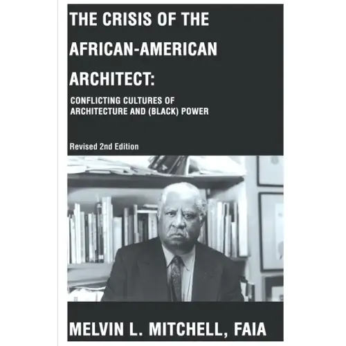 The Crisis of the African-American Architect: Conflicting Cultures of Architecture and (Black) Power - Paperback