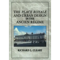 The Place Royale and Urban Design in the Ancien R Gime - Paperback