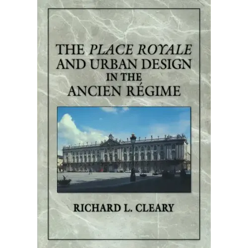 The Place Royale and Urban Design in the Ancien R Gime - Paperback