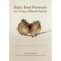 Baby Bird Portraits by George Miksch Sutton: Watercolors in the Field Museum - Paperback