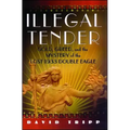Illegal Tender: Gold, Greed, and the Mystery of the Lost 1933 Double Eagle - Paperback