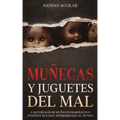 Muñecas y Juguetes del Mal: Casos Reales de Muñecos Diabólicos o Poseídos que Han Aterrorizado al Mundo - Paperback