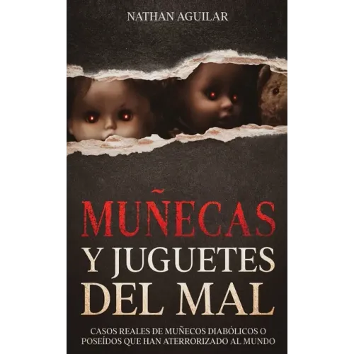 Muñecas y Juguetes del Mal: Casos Reales de Muñecos Diabólicos o Poseídos que Han Aterrorizado al Mundo - Paperback