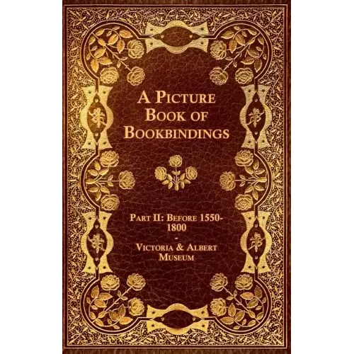 A Picture Book of Bookbindings - Part II: Before 1550-1800 - Victoria & Albert Museum - Paperback