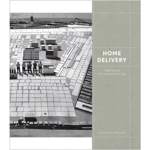 Home Delivery: Fabricating the Modern Dwelling - Hardcover