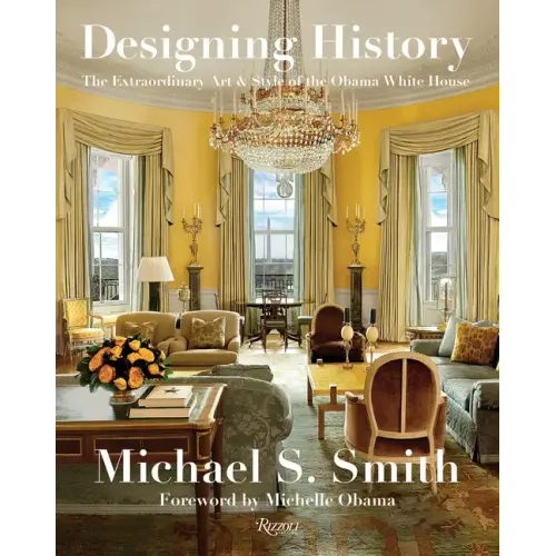 Designing History: The Extraordinary Art & Style of the Obama White House - Hardcover