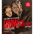 The Art of Classic Crime and Mystery Movies: From the Earliest Poverty Row Movies to the Films of the 1970s - Hardcover