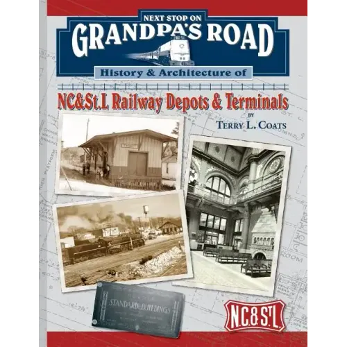 Next Stop on Grandpa's Road: History & Architecture of NC&St.L Railway Depots & Terminals - Paperback