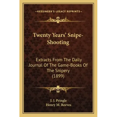 Twenty Years' Snipe-Shooting: Extracts from the Daily Journal of the Game-Books of the Snipery (1899) - Paperback