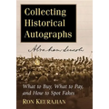 Collecting Historical Autographs: What to Buy, What to Pay, and How to Spot Fakes - Paperback