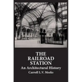 The Railroad Station: An Architectural History - Paperback