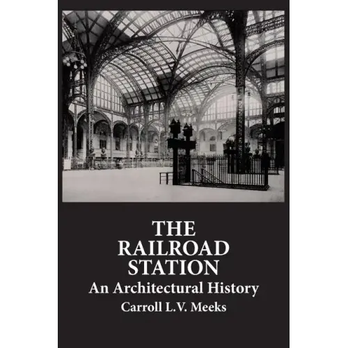 The Railroad Station: An Architectural History - Paperback
