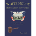 White House Renovation Souvenirs: Souvenirs, Relics and Mementos of the President's House - Hardcover