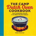 The Camp Dutch Oven Cookbook: Easy 5-Ingredient Recipes to Eat Well in the Great Outdoors - Paperback