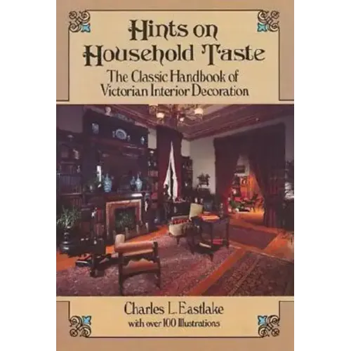 Hints on Household Taste: The Classic Handbook of Victorian Interior Decoration - Paperback