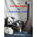 The Civil War Soldier - His Personal Items - Paperback
