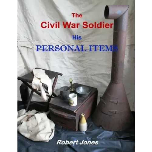 The Civil War Soldier - His Personal Items - Paperback
