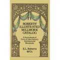 Roberts' Illustrated Millwork Catalog: A Sourcebook of Turn-Of-The-Century Architectural Woodwork - Paperback