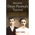Selling Dead People's Things: Inexplicably True Tales, Vintage Fails & Objects of Objectionable Estates - Paperback
