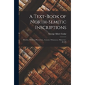 A Text-Book of North-Semitic Inscriptions: Moabite, Hebrew, Phoenician, Aramaic, Nabataean, Palmyrene, Jewish - Paperback