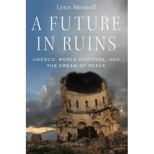 Future in Ruins: Unesco, World Heritage, and the Dream of Peace - Paperback